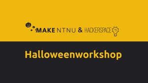 View the event “Halloween workshop”; image description: MAKE NTNU & Hackerspace - Halloween workshop