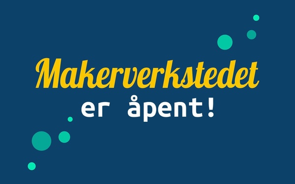 View the article “Opening of Makerverkstedet”; image description: Makerverkstedet is open!